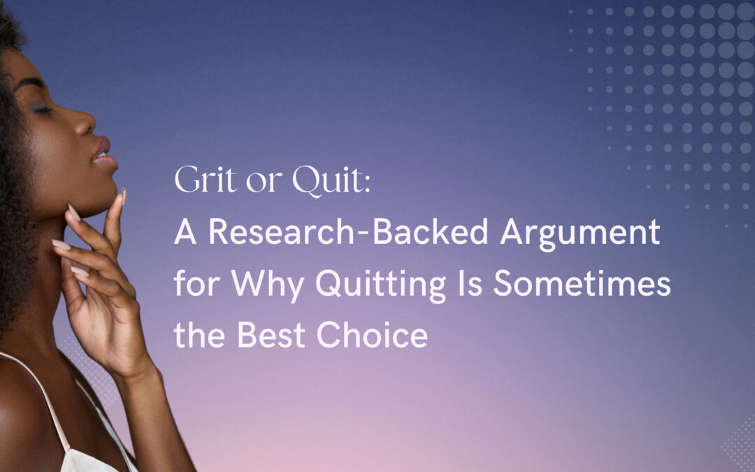 Grit or Quit? Why Quitting Is Sometimes the Best Choice